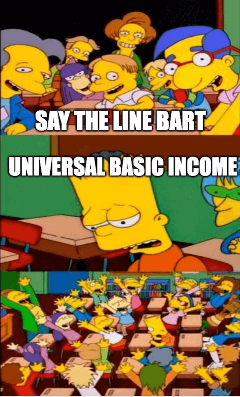 3 panels: First panel is classroom saying 'Say the line Bart', second panel is Bart Simpson saying 'Universal basic income', third panel is the classroom cheering.