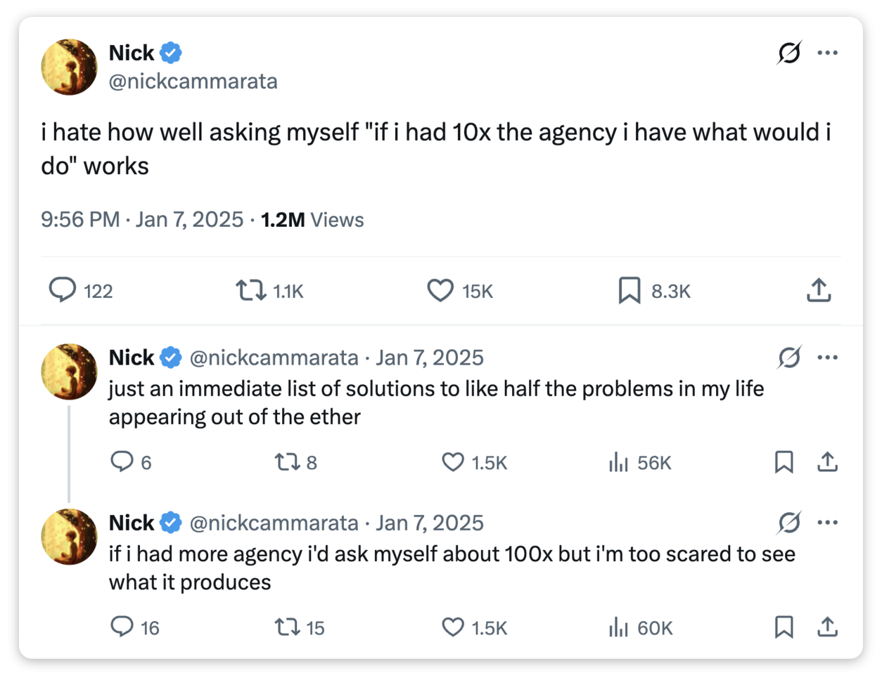 Thread from Nick Cammarata (@nickcammarata): "i hate how well asking myself 'if i had 10x the agency i have what would i do' works", followed by "just an immediate list of solutions to like half the problems in my life appearing out of the ether" and "if i had more agency i'd ask myself about 100x but i'm too scared to see what it produces"